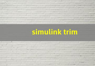 simulink trim